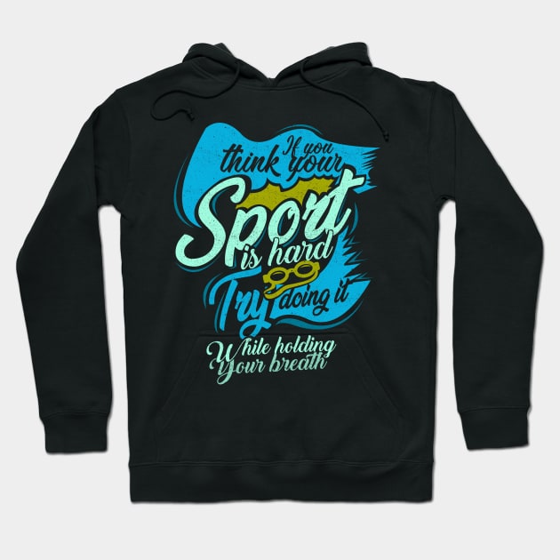 'You Think Your Sport Is Hard' Awesome Swimming Gift Hoodie by ourwackyhome